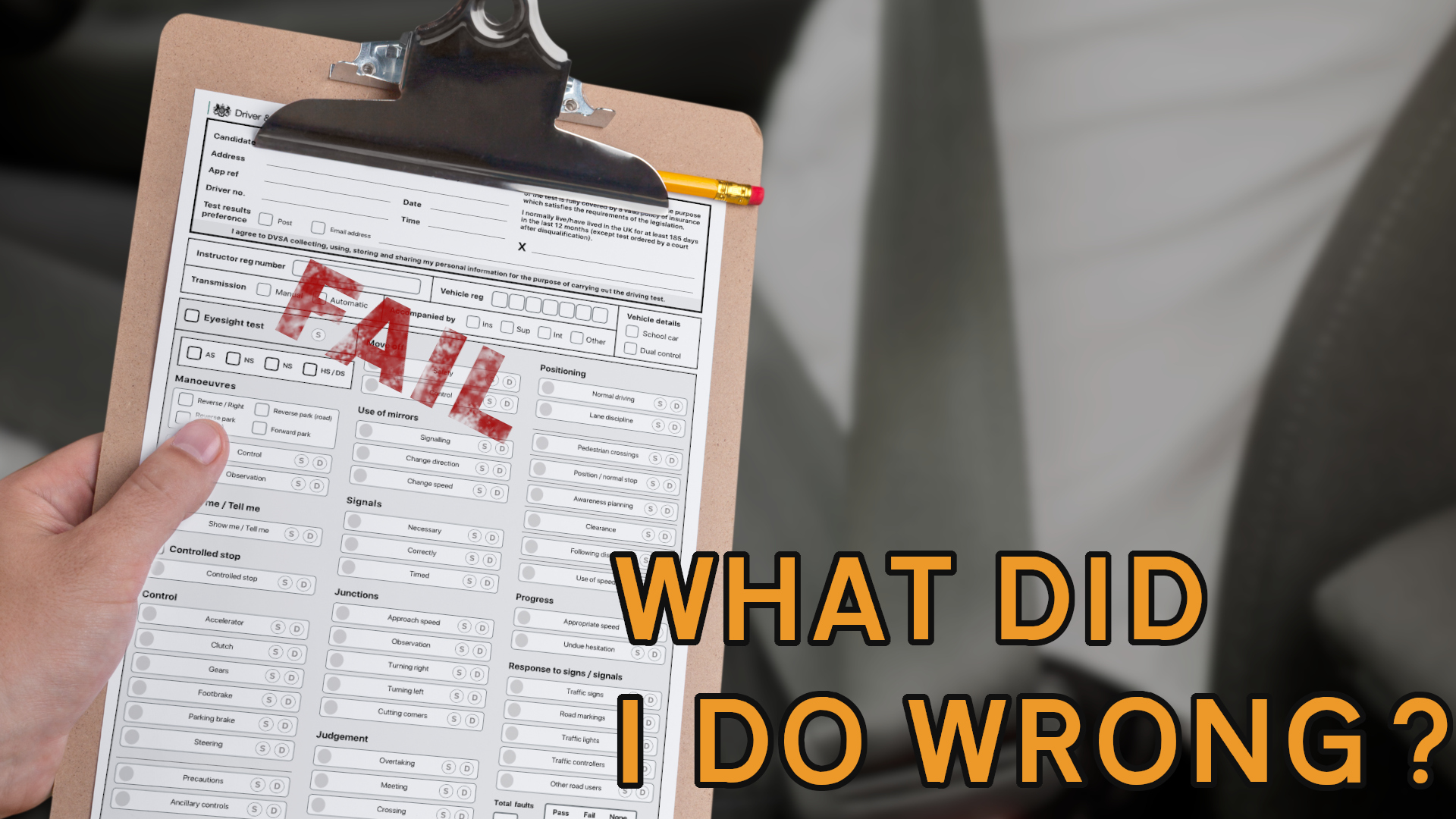 A driving examiner's marking sheet, showing the candidate has failed, with the caption "What did I do wrong?"